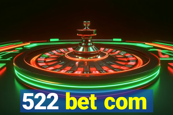 522 bet com